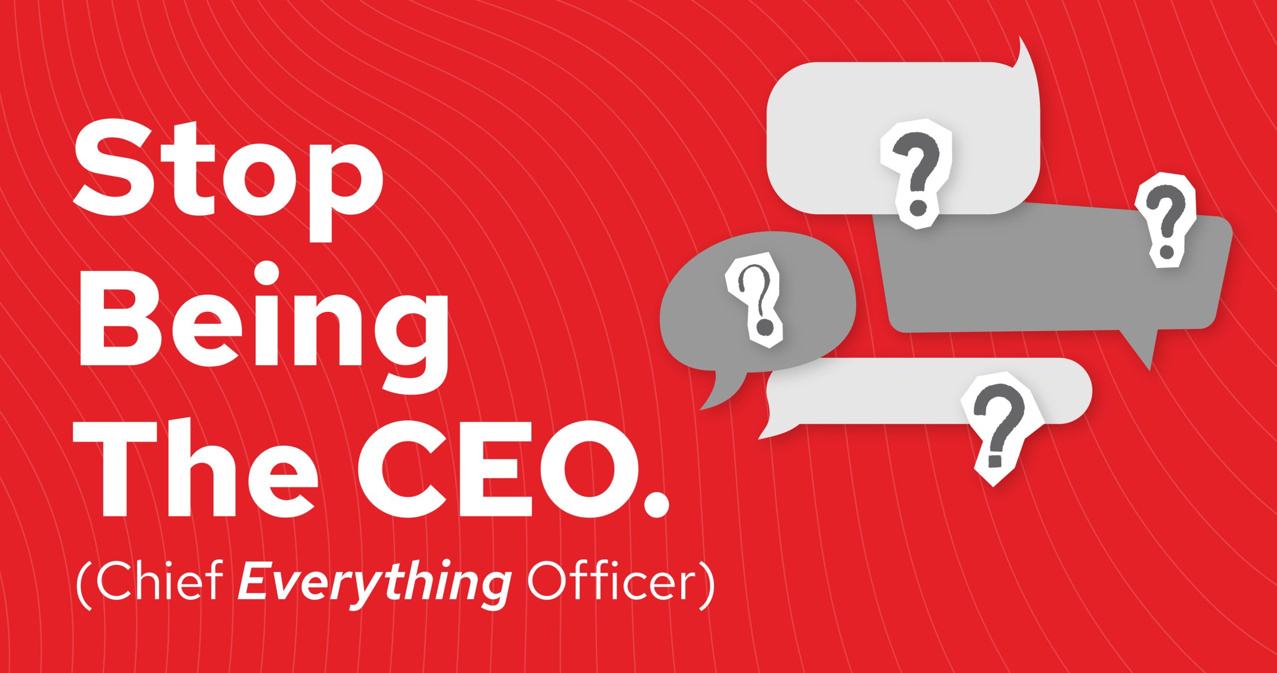When the CEO Becomes the “Chief Everything Officer” blog graphic
